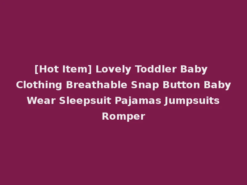 [Hot Item] Lovely Toddler Baby Clothing Breathable Snap Button Baby Wear Sleepsuit Pajamas Jumpsuits Romper