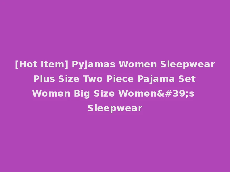 [Hot Item] Pyjamas Women Sleepwear Plus Size Two Piece Pajama Set Women Big Size Women's Sleepwear