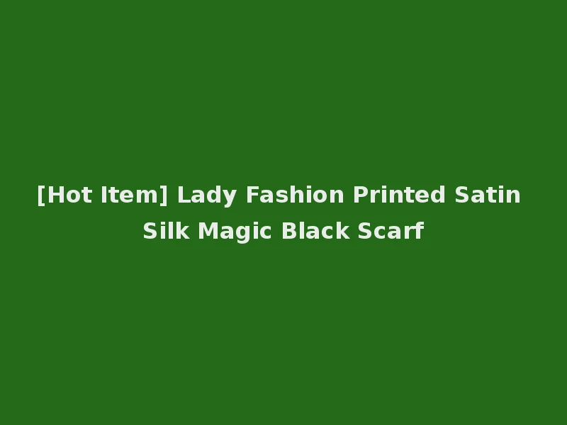 [Hot Item] Lady Fashion Printed Satin Silk Magic Black Scarf