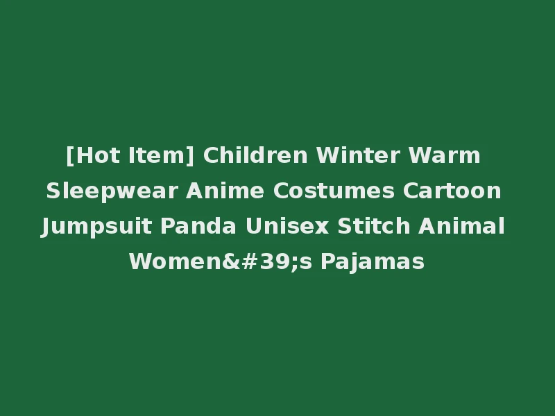 [Hot Item] Children Winter Warm Sleepwear Anime Costumes Cartoon Jumpsuit Panda Unisex Stitch Animal Women's Pajamas