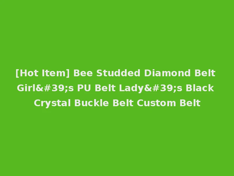 [Hot Item] Bee Studded Diamond Belt Girl's PU Belt Lady's Black Crystal Buckle Belt Custom Belt