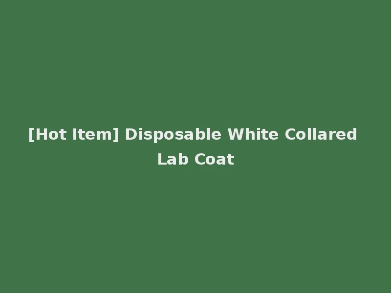 [Hot Item] Disposable White Collared Lab Coat