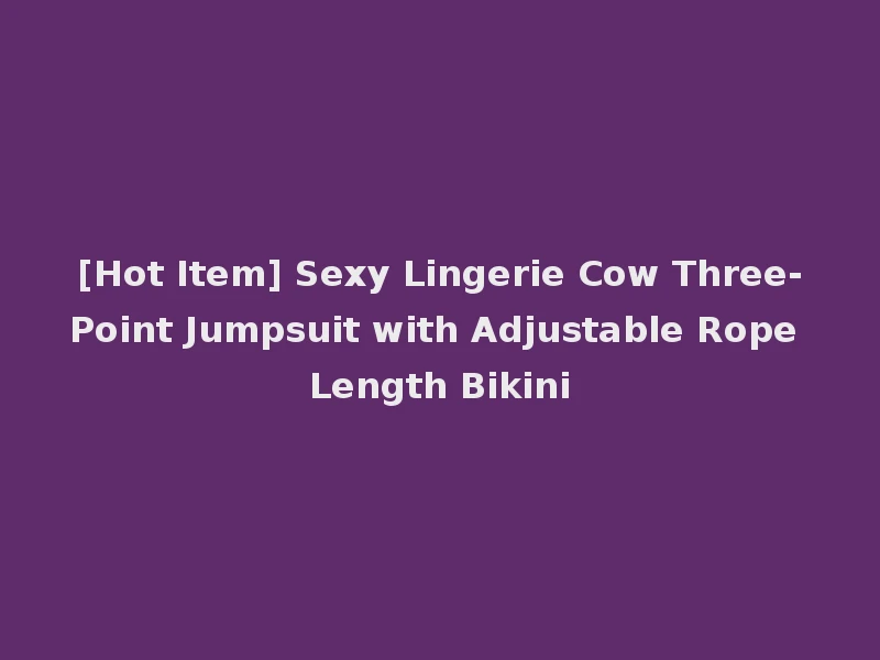 [Hot Item] Sexy Lingerie Cow Three-Point Jumpsuit with Adjustable Rope Length Bikini