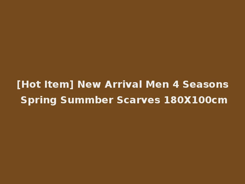 [Hot Item] New Arrival Men 4 Seasons Spring Summber Scarves 180X100cm