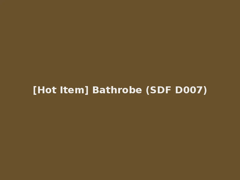 [Hot Item] Bathrobe (SDF D007)