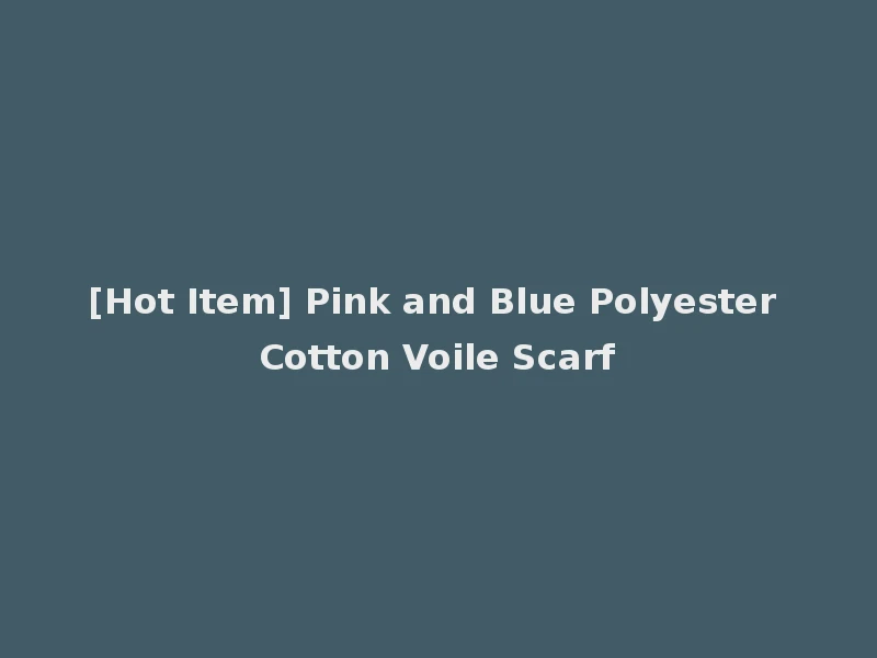 [Hot Item] Pink and Blue Polyester Cotton Voile Scarf