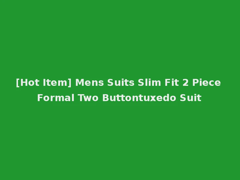 [Hot Item] Mens Suits Slim Fit 2 Piece Formal Two Buttontuxedo Suit