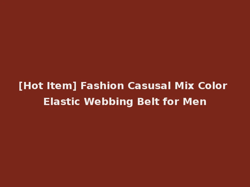 [Hot Item] Fashion Casusal Mix Color Elastic Webbing Belt for Men