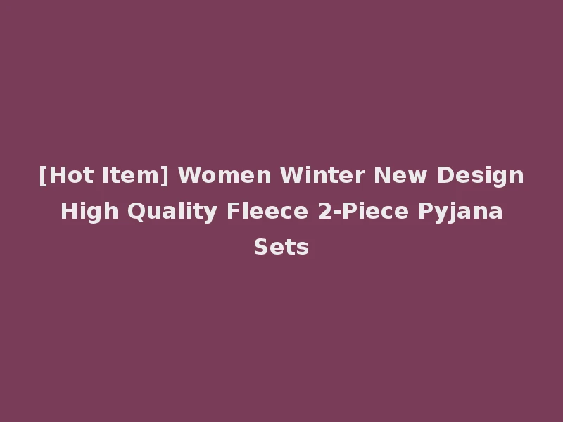 [Hot Item] Women Winter New Design High Quality Fleece 2-Piece Pyjana Sets