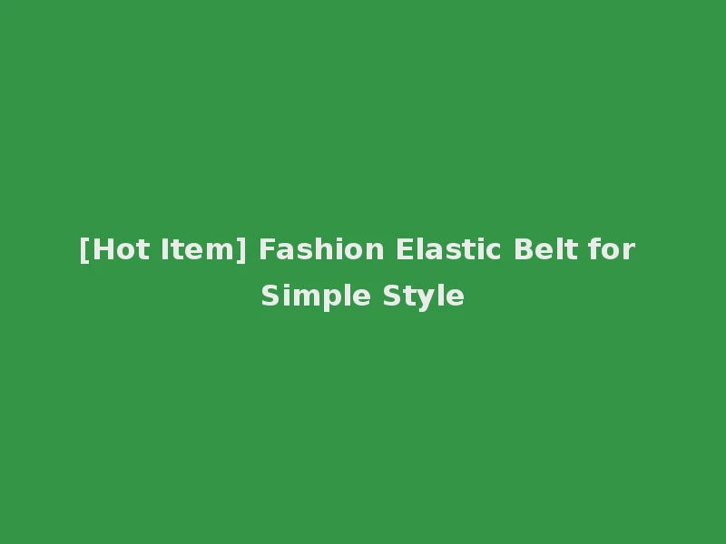 [Hot Item] Fashion Elastic Belt for Simple Style