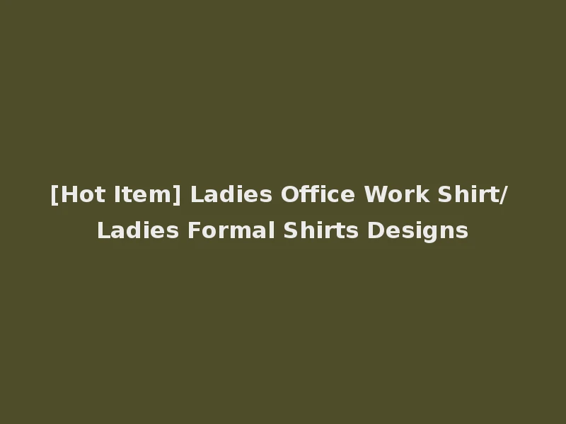 [Hot Item] Ladies Office Work Shirt/ Ladies Formal Shirts Designs