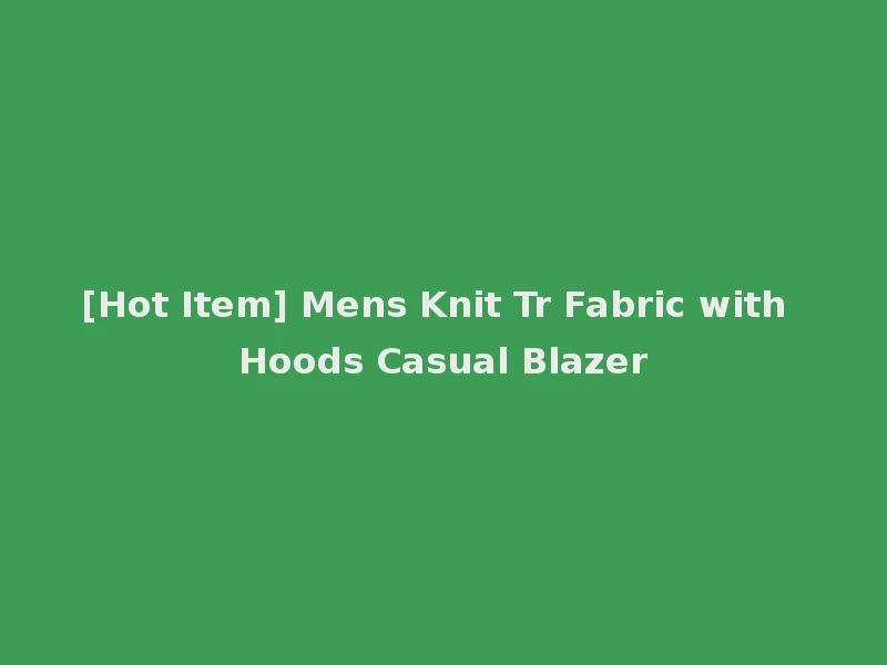 [Hot Item] Mens Knit Tr Fabric with Hoods Casual Blazer