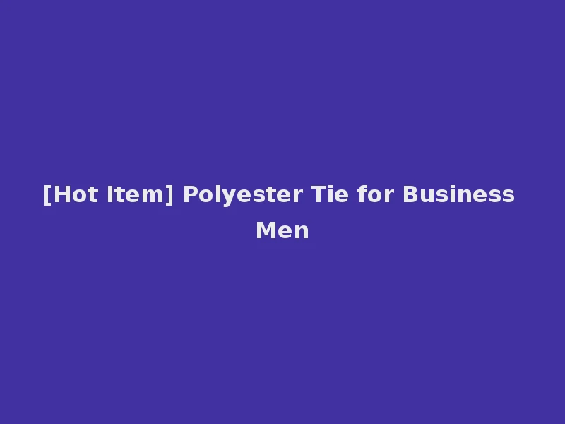 [Hot Item] Polyester Tie for Business Men