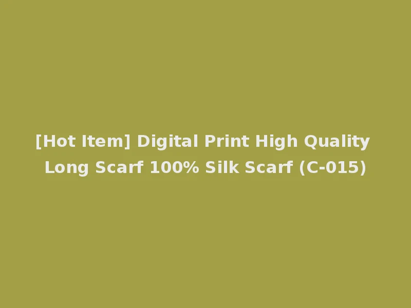 [Hot Item] Digital Print High Quality Long Scarf 100% Silk Scarf (C-015)