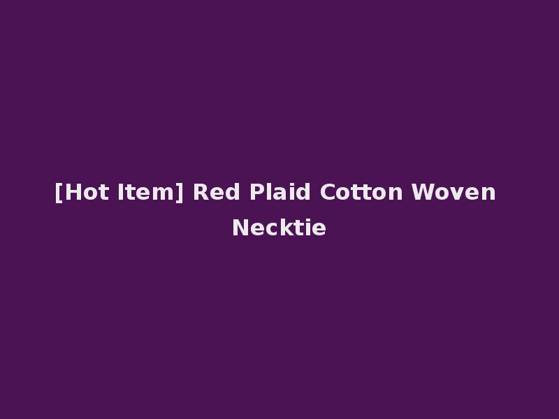 [Hot Item] Red Plaid Cotton Woven Necktie