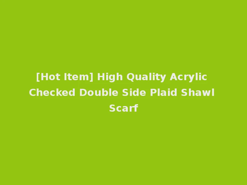 [Hot Item] High Quality Acrylic Checked Double Side Plaid Shawl Scarf