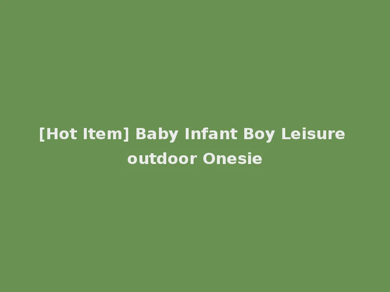 [Hot Item] Baby Infant Boy Leisure outdoor Onesie