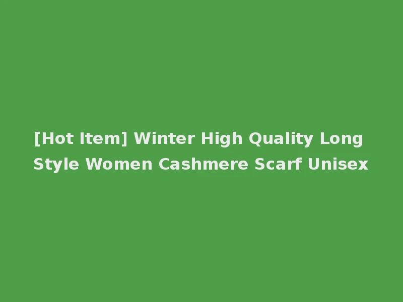 [Hot Item] Winter High Quality Long Style Women Cashmere Scarf Unisex