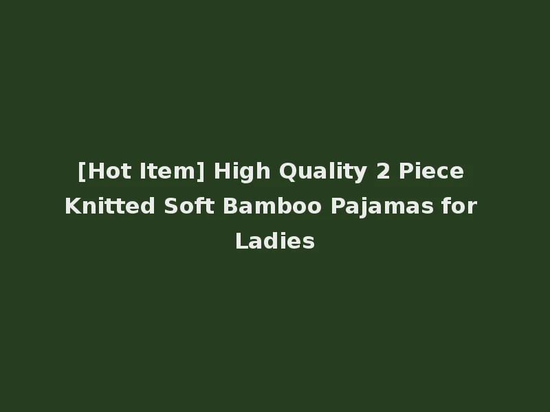 [Hot Item] High Quality 2 Piece Knitted Soft Bamboo Pajamas for Ladies