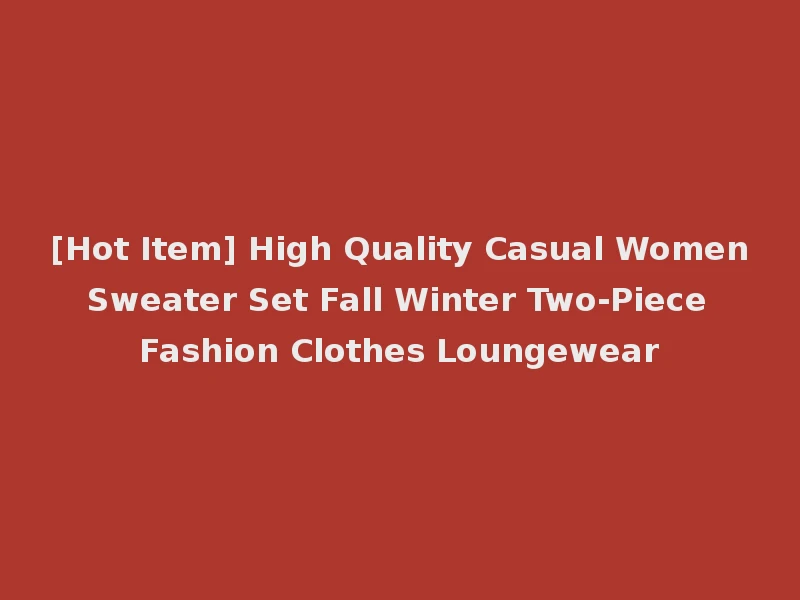 [Hot Item] High Quality Casual Women Sweater Set Fall Winter Two-Piece Fashion Clothes Loungewear