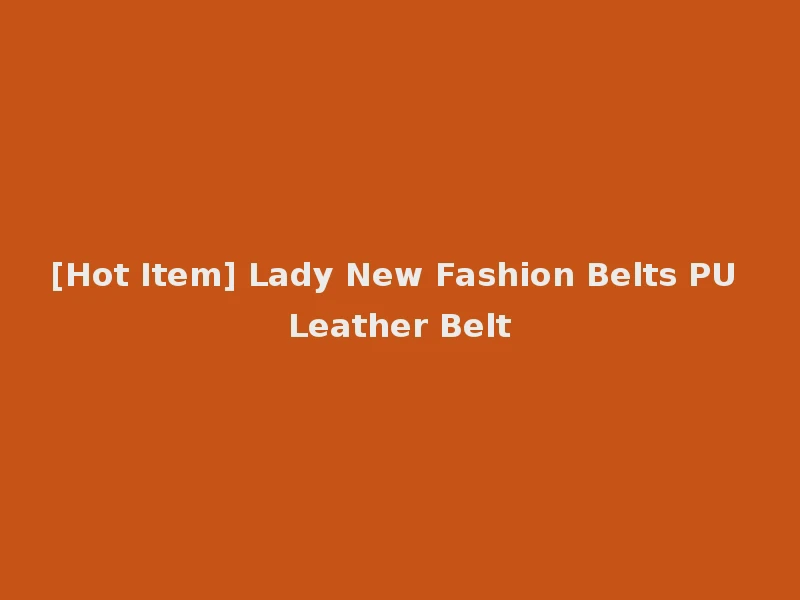 [Hot Item] Lady New Fashion Belts PU Leather Belt