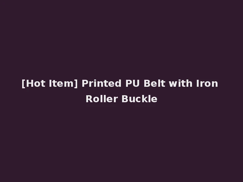 [Hot Item] Printed PU Belt with Iron Roller Buckle