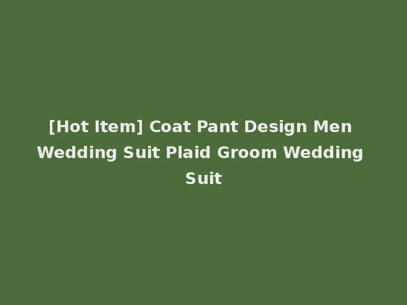 [Hot Item] Coat Pant Design Men Wedding Suit Plaid Groom Wedding Suit