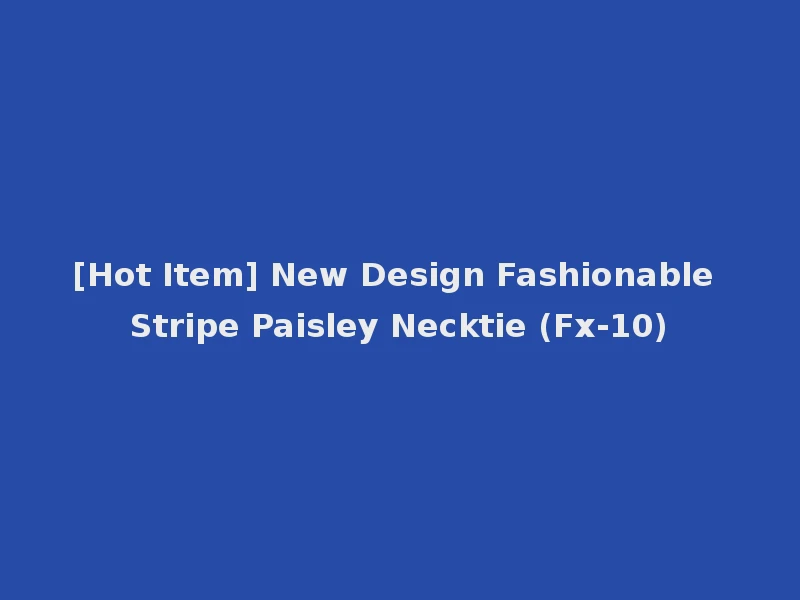 [Hot Item] New Design Fashionable Stripe Paisley Necktie (Fx-10)