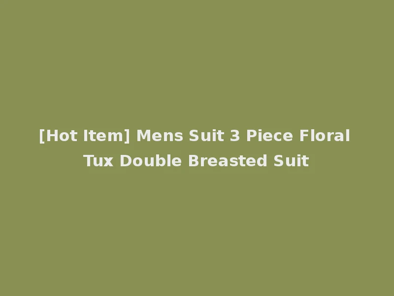 [Hot Item] Mens Suit 3 Piece Floral Tux Double Breasted Suit