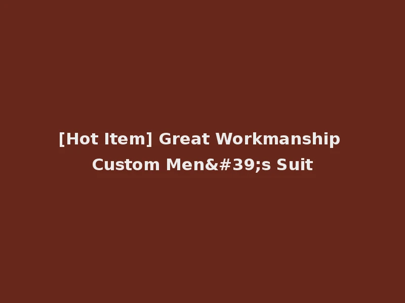 [Hot Item] Great Workmanship Custom Men's Suit