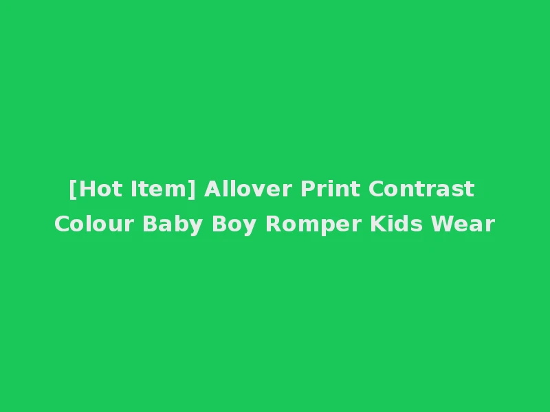 [Hot Item] Allover Print Contrast Colour Baby Boy Romper Kids Wear