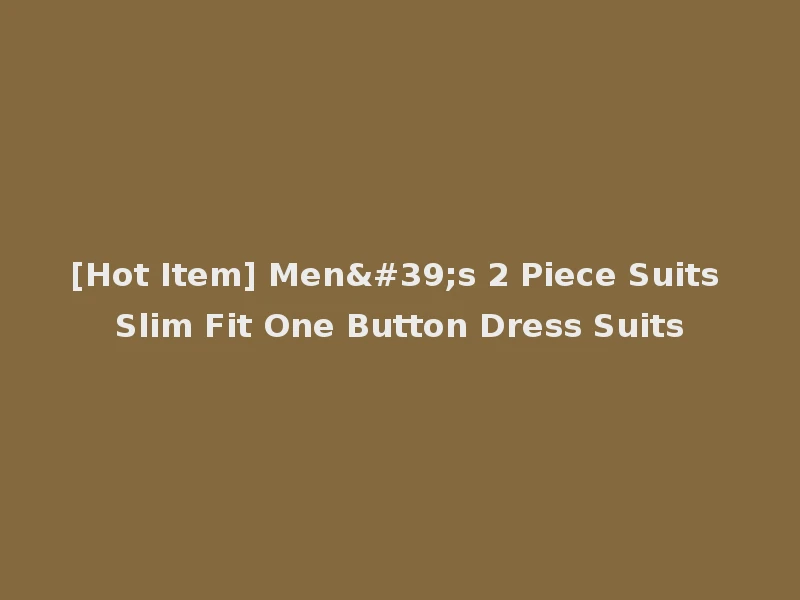 [Hot Item] Men's 2 Piece Suits Slim Fit One Button Dress Suits