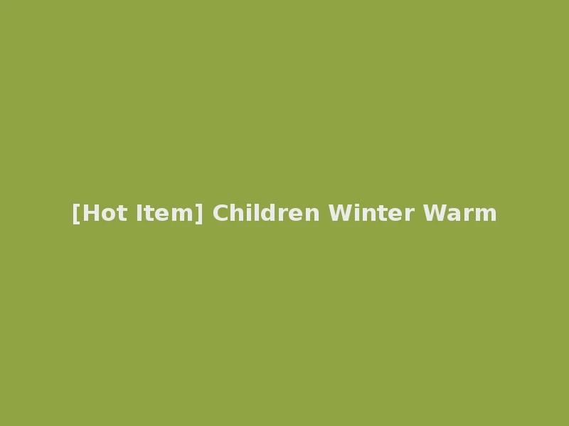 [Hot Item] Children Winter Warm