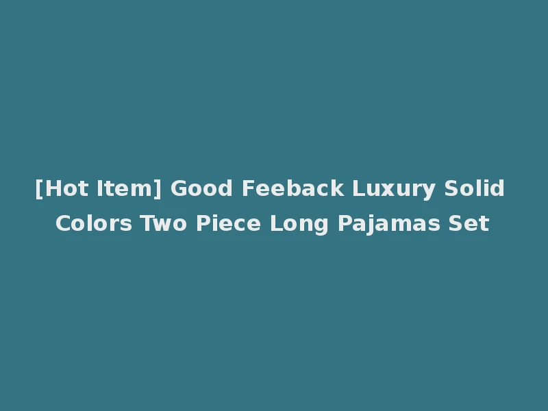 [Hot Item] Good Feeback Luxury Solid Colors Two Piece Long Pajamas Set