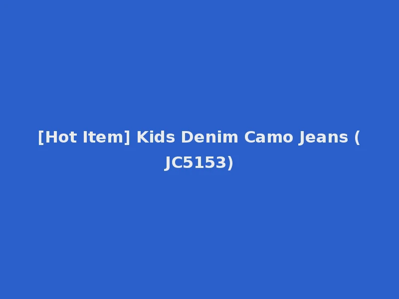 [Hot Item] Kids Denim Camo Jeans (JC5153)