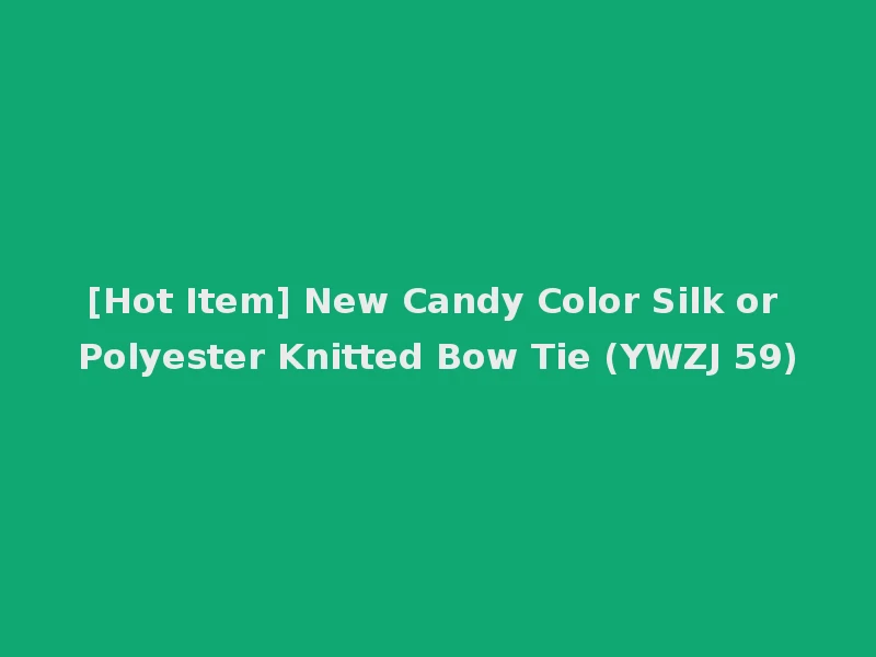 [Hot Item] New Candy Color Silk or Polyester Knitted Bow Tie (YWZJ 59)
