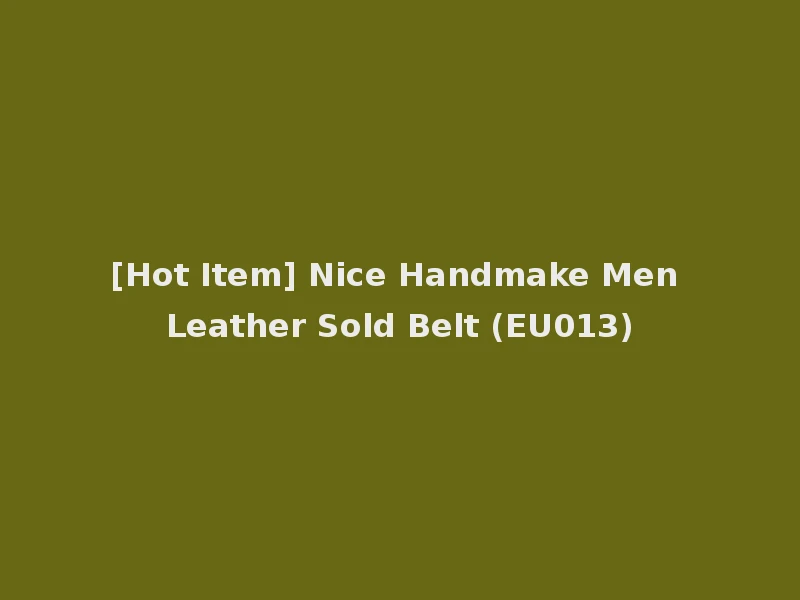 [Hot Item] Nice Handmake Men Leather Sold Belt (EU013)
