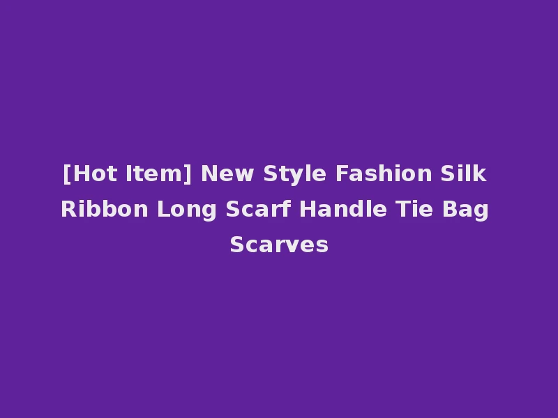 [Hot Item] New Style Fashion Silk Ribbon Long Scarf Handle Tie Bag Scarves