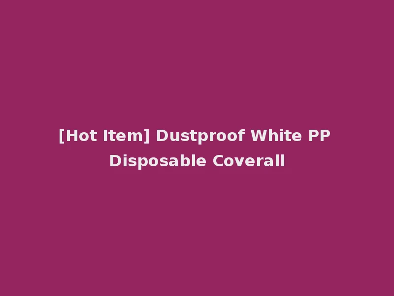 [Hot Item] Dustproof White PP Disposable Coverall