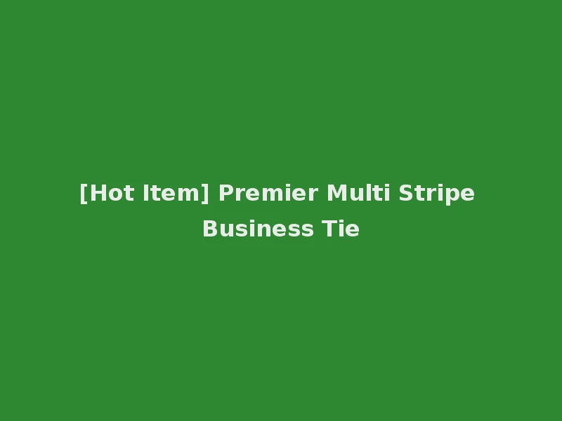 [Hot Item] Premier Multi Stripe Business Tie