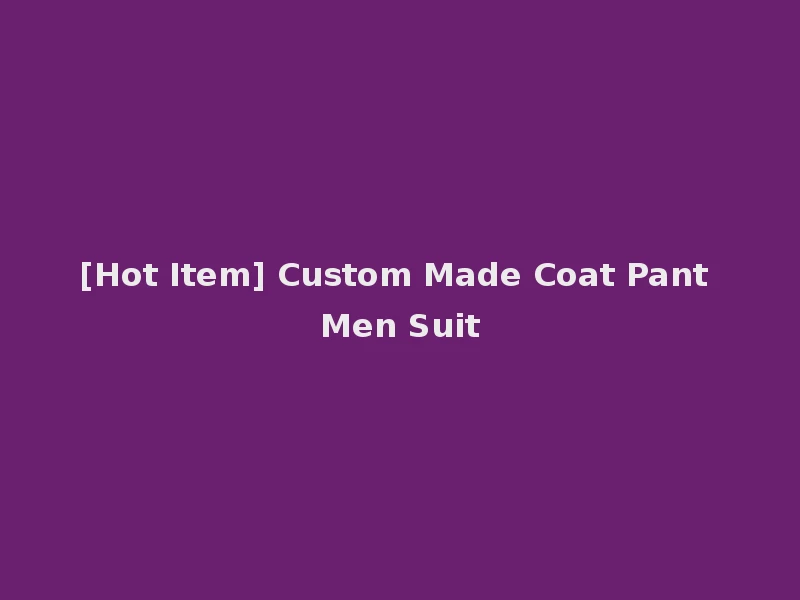 [Hot Item] Custom Made Coat Pant Men Suit