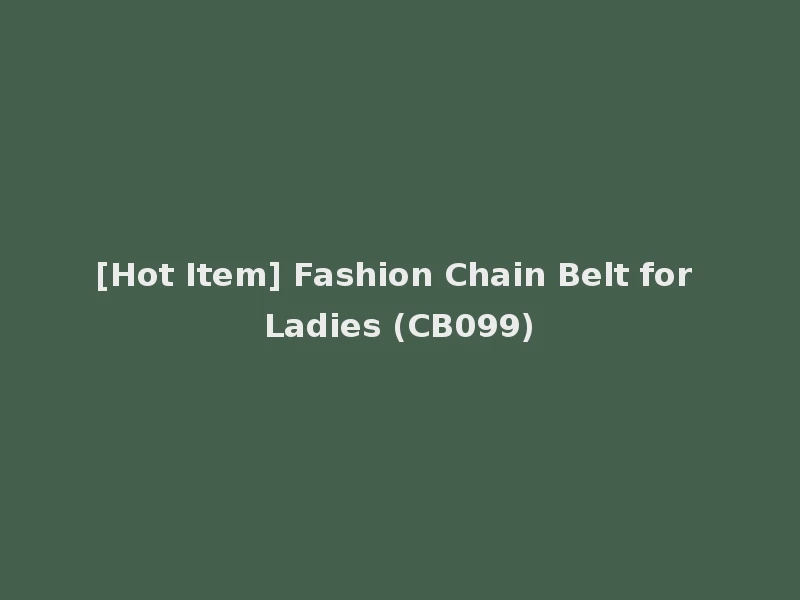 [Hot Item] Fashion Chain Belt for Ladies (CB099)