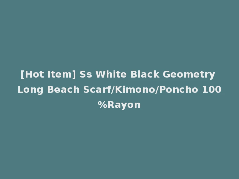 [Hot Item] Ss White Black Geometry Long Beach Scarf/Kimono/Poncho 100%Rayon