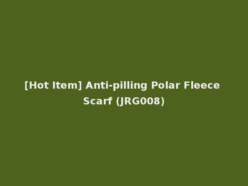 [Hot Item] Anti-pilling Polar Fleece Scarf (JRG008)