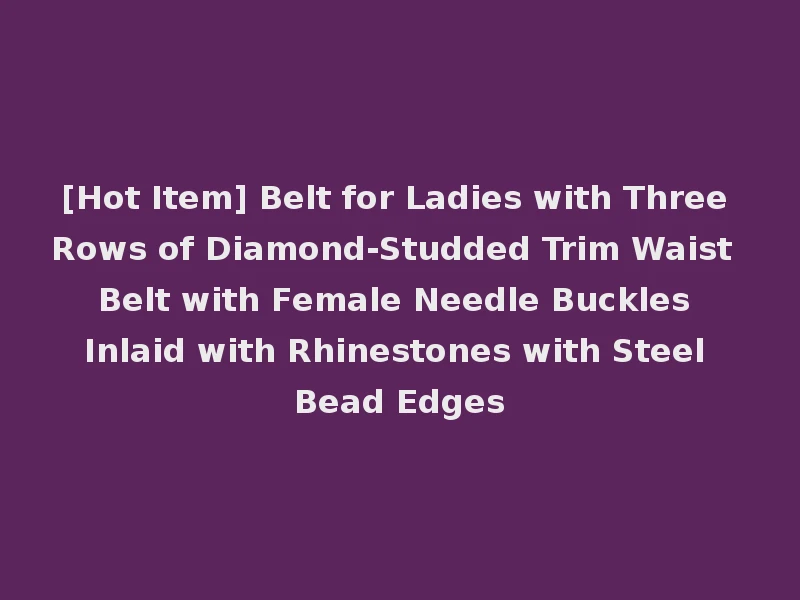 [Hot Item] Belt for Ladies with Three Rows of Diamond-Studded Trim Waist Belt with Female Needle Buckles Inlaid with Rhinestones with Steel Bead Edges