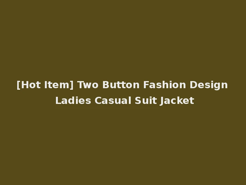 [Hot Item] Two Button Fashion Design Ladies Casual Suit Jacket