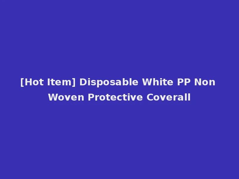 [Hot Item] Disposable White PP Non Woven Protective Coverall