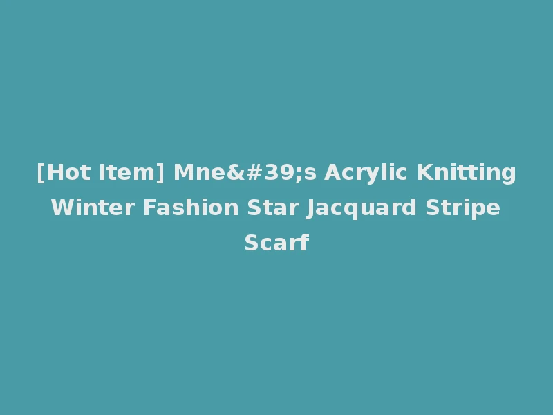 [Hot Item] Mne's Acrylic Knitting Winter Fashion Star Jacquard Stripe Scarf
