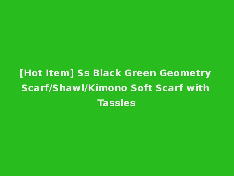 [Hot Item] Ss Black Green Geometry Scarf/Shawl/Kimono Soft Scarf with Tassles