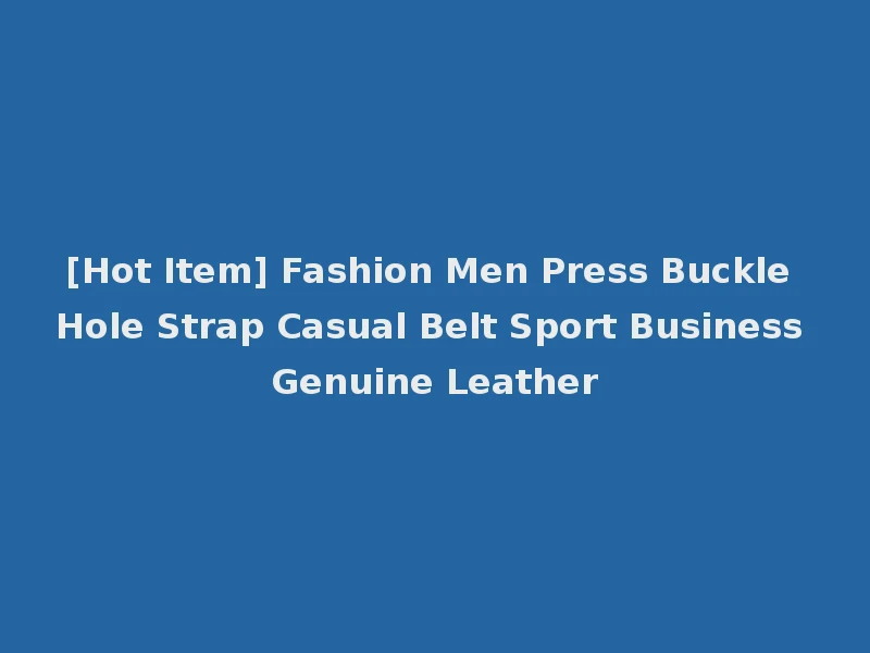 [Hot Item] Fashion Men Press Buckle Hole Strap Casual Belt Sport Business Genuine Leather